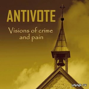  Antivote - Visions Of Crime And Pain (2014) 