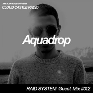  Aquadrop - Cloud Castle Radio x Raid System Guest Mix #012 (2014) 