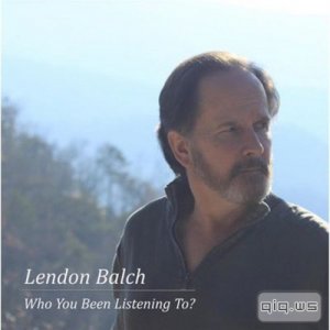  Lendon Balch - Who You Been Listening To? (2014) 
