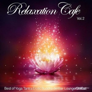  VA - Relaxation Cafe Vol 1-2 Best of Yoga Tantra Erotic Buddha del Bar Lounge Chillout (2015) 