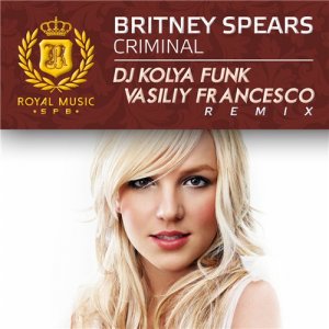  Britney Spears - Criminal (DJ Kolya Funk & Vasiliy Francesco Remix 2015) 