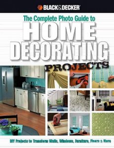  Black & Decker. The Complete Photo Guide to Home Decorating Projects 