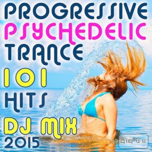  101 Progressive Psychedelic Trance Hits DJ Mix 2015 (2015) 