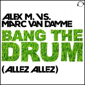  Alex M. Vs. Marc Van Damme - Bang The Drum (2014) 