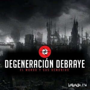  Degeneracin Debraye - El Mundo Y Sus Demonios (2013) 