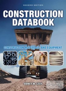  Construction Databook: Construction Materials and Equipment/Sidney M. Levy/2010 