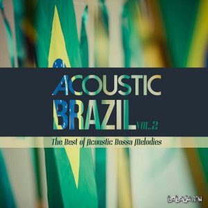  Acoustic Brazil Vol 2 The Best of Acoustic Bossa Melodies (2015) 