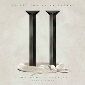  Bullet For My Valentine - You Want a Battle 