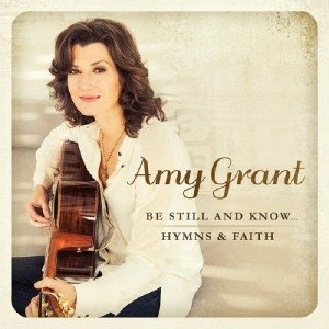  Amy Grant - Be Still And Know Hymns and Faith (2015) 