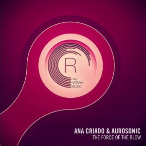  ANA CRIADO & AUROSONIC - THE FORCE OF THE BLOW ( ! Vocal Trance, ) 