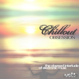  Chillout Obsession The Obsessed Interlude of Electronic Music Vol 1 (2015) 