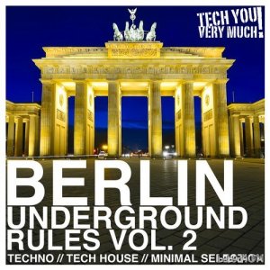  Berlin Underground Rules, Vol. 2 (Techno, Tech House, Minimal Selection) (2016) 