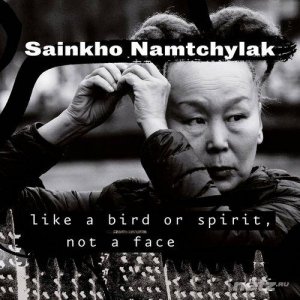  Sainkho Namtchylak - Like a Bird or Spirit, Not a Face (2016) 